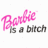 Barbie is a bitch